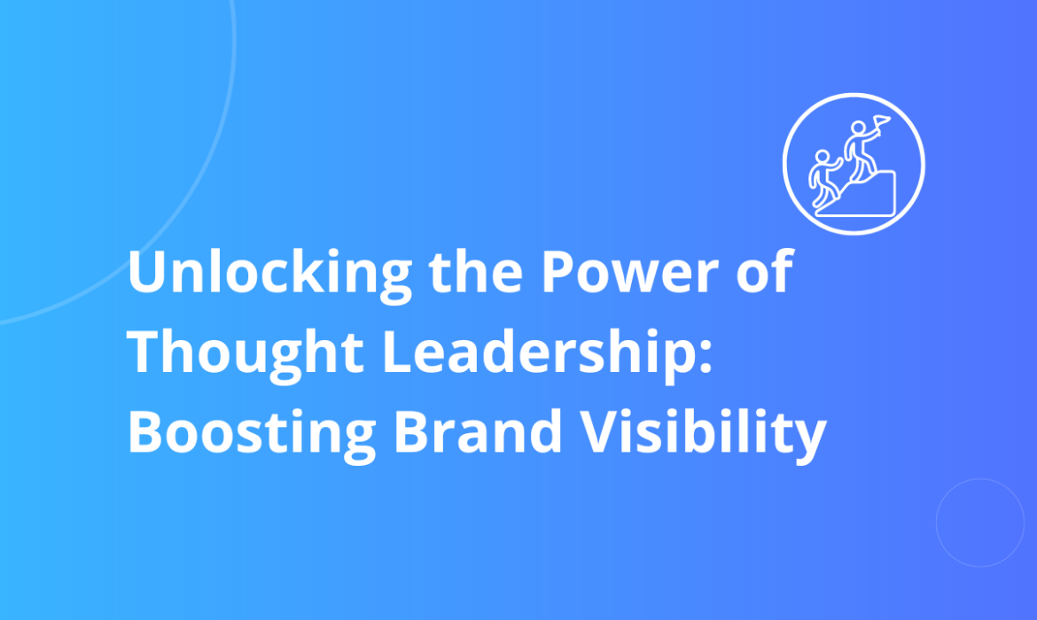 Unlocking the power of thought leadership boosting brand visibility